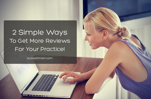 2 Simple Ways To Get More Reviews For Your Practice!